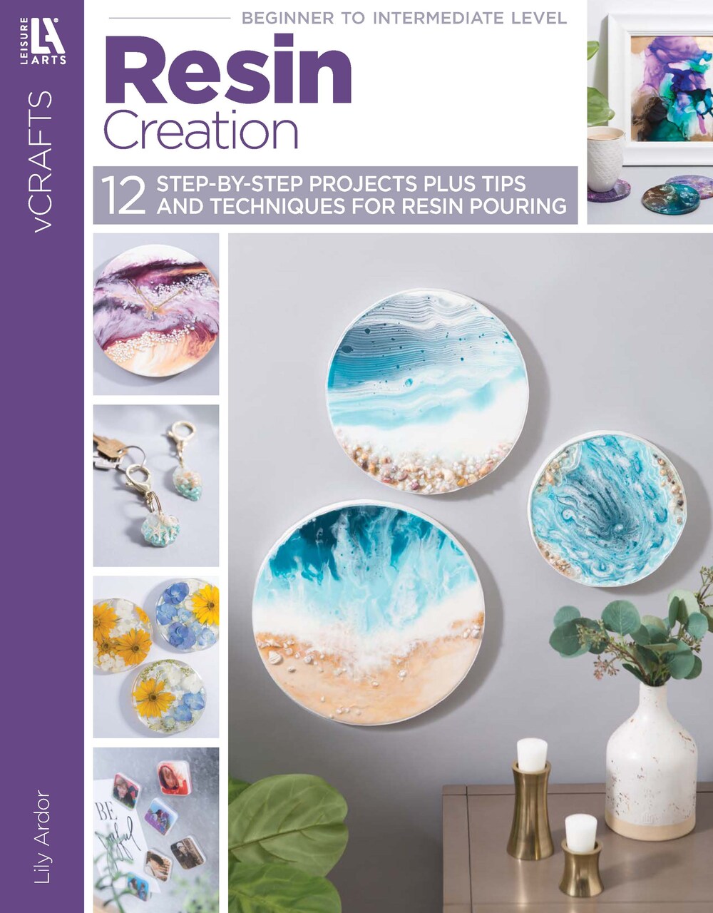 Resin Creations— 12 Step-by-Step Projects Plus Tips and Techniques for Resin Pouring